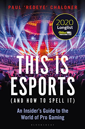 This is esports (and How to Spell it) – LONGLISTED FOR THE WILLIAM HILL SPORTS BOOK AWARD 2020: An Insider’s Guide to the World of Pro Gaming von Bloomsbury